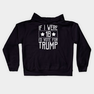 If I Were 18 I'd Vote for Trump Kids Hoodie